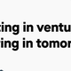 Graphic illustration of quote: "Investing in venture is investing in tomorrow"